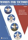 Women for Victory American Servicewomen in World War II History & Uniforms Series Volume I Army Nurse Corps Navy Nurse Corps Army Hospital Dietitians Army Physical Therapists