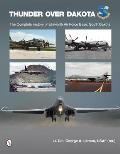 Thunder Over Dakota: The Complete History of Ellsworth Air Force Base, South Dakota