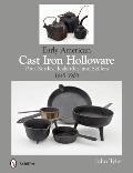 Early American Cast Iron Holloware 1645 1900 Pots Kettles Teakettles & Skillets