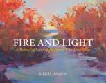 Fire & Light A Method of Painting for Artists Who Love Color