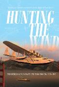 Hunting the Wind Pan American World Airways Epic Flying Boat Era 1929 1946