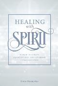 Healing with Spirit: Health Intuition, Clairvoyance, and Afterlife Communication