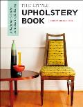 The Little Upholstery Book: A Beginner's Guide to Artisan Upholstery