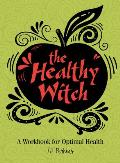 Healthy Witch A Workbook for Optimal Health