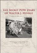 The Secret POW Diary of Walter J. Hinkle: Life in Japanese Captivity During WWII