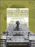 The Porsche Tiger and Ferdinand Tank Destroyer: Vk 4501 (P) / Porsche Type 101 and the Panzerj?ger Ferdinand/Elefant