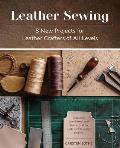 Leather Sewing 8 New Projects for Leather Crafters of All Levels