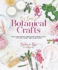 Big Book of Botanical Crafts How to Make Candles Soaps Scrubs Sanitizers & More with Plants Flowers Herbs & Essential Oils