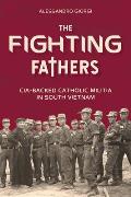 The Fighting Fathers: Cia-Backed Catholic Militia in South Vietnam