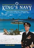 King's Navy: Fleet Admiral Ernest J. King and the Rise of American Sea Power, 1897-1947