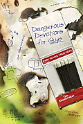 Dangerous Devotions for Guys Dare to Live Your Faith