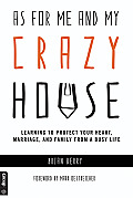 As for Me and My Crazy House: Learning to Protect Your Heart, Marriage, and Family from the Demands of Youth Ministry