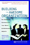 Building the Awesome Organization: Six Essential Components That Drive Entrepreneurial Growth