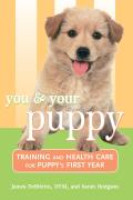 You & Your Puppy Training & Health Care for Your Puppys First Year