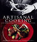 Artisanal Cooking A Chef Shares His Passion for Handcrafting Great Meals at Home