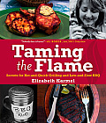 Taming the Flame Secrets for Hot & Quick Grilling & Low & Slow BBQ