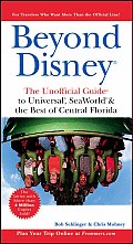 Beyond Disney The Unofficial Guide To Universal Seaworld & the Best of Central Florida