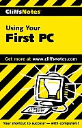Using Your First PC (Cliffs Notes)