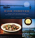 Fish Forever The Definitive Guide to Understanding Selecting & Preparing Healthy Delicious & Environmentally Sustainable Se