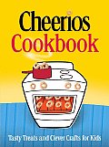 Cheerios Cookbook Tasty Treats & Clever Crafts for Kids