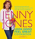 Look Good Feel Great Cookbook How Eating Superfoods Can Help You Turn Back the Clock with Over 80 Comfort Food Recipes