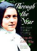 Through the Year with Saint Therese of Lisieux Living the Little Way