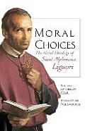 Moral Choices: The Moral Theology of St. Alphonsus Liguori
