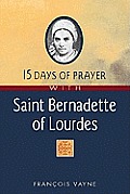 15 Days of Prayer with Saint Bernadette of Lourdes (15 Days of Prayer)