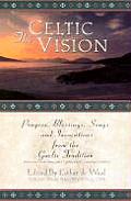 Celtic Vision Prayers Blessings Songs & Invocations from Alexander Carmichaels Carmina Gadelica