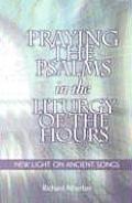 Praying the Psalms in the Liturgy of the Hours New Light on Ancient Songs