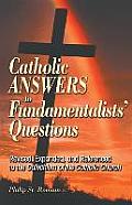 Catholic Answers to Fundamentalists' Questions: Revised, Expanded, and Referenced to the Catechism of the Catholic Church