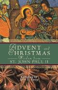 Advent and Christmas Wisdom from Pope John Paul II: Daily Scripture and Prayers Together with Pope John II's Own Words