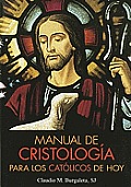 Manual de Cristologia Para Los Catolicos de Hoy