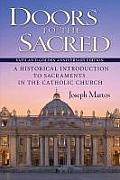 Doors To The Sacred A Historical Introduction To Sacraments In The Catholic Church