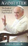 Against the Tide The Radical Leadership of Pope Francis