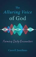 The Alluring Voice of God: Forming Daily Encounters