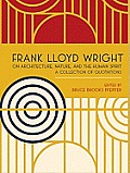 Frank Lloyd Wright On Architecture Nature & the Human Spirit A Collection of Quotations
