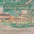Frank Lloyd Wrights Buffalo Venture From the Larkin Building to Broadacre City A Catalogue of Buildings & Projects