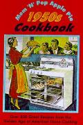 Mom N Pops Apple Pie 1950s Cookbook Over 300 Great Recipes from the Golden Age of American Home Cooking