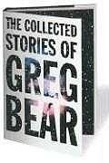 Collected Stories of Greg Bear