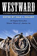 Westward: A Fictional History of the American West: 28 Original Stories Celebrating the 50th Anniversary of Western Writers of America