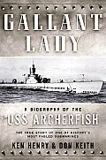 Gallant Lady A Biography of the USS Archerfish