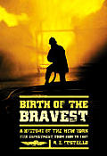 Birth Of The Bravest A History Of The