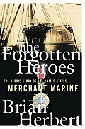 Forgotten Heroes The Heroic Story of the United States Merchant Marine