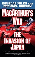 MacArthurs War A Novel of the Invasion of Japan