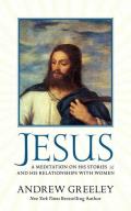 Jesus A Meditation on His Stories & His Relationships with Women