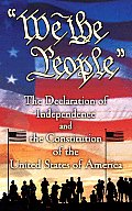 We the People The Declaration of Independence & the Constitution of the United States of America