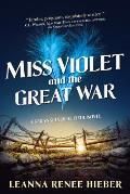 Miss Violet and the Great War: A Strangely Beautiful Novel
