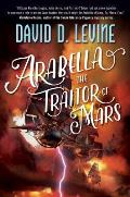 Arabella The Traitor of Mars: The Adventures of Arabella Ashby #3