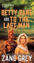 Betty Zane & to the Last Man Two Great Novels by the Master of the Western